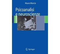 Psicoanalisi e neuroscienze - M. Mancia - Springer, 2007