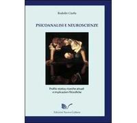 Psicoanalisi e neuroscienze. Profilo storico, ricerche attuali e implicazioni filosofiche