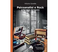 Psicoanalisi e rock sulle tracce del trauma - Gonella Vittorio