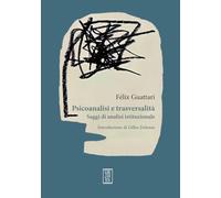 PSICOANALISI E TRASVERSALITA'. SAGGI DI ANALISI ISTITUZIONALE - GUATTARI FELIX
