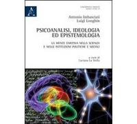 Psicoanalisi, ideologia ed epistemologia. La mente emotiva nella scienza e nelle istituzioni politiche e sociali