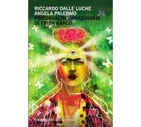 Psicoanalisi immaginaria di Frida Kahlo [Paperback] [May 26, 2016] Dalle Luche,