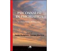 Psicoanalisi in psichiatria. Le vicissitudini dell'inconscio
