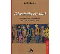Psicoanalisi per tutti. Parole e concetti comprensibili per i non addetti ai lavori