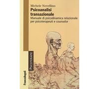 Psicoanalisi transazionale. Manuale di psicodinamica relazionale per psicoterapeuti e counsellor