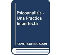 Psicoanálisis: Una Práctica Imperfecta
