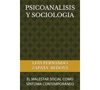 PSICOANALISIS Y SOCIOLOGIA: EL MALESTAR SOCIAL COMO SÍNTOMA CONTEMPORÁNEO