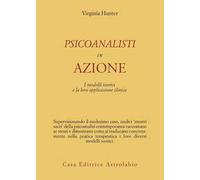 Psicoanalisti in azione. I modelli teorici e la loro applicazione clinica