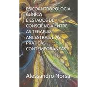 PSICOANTROPOLOGIA CLÍNICA E ESTADOS DE CONSCIÊNCIA ENTRE AS TERAPIAS ANCESTRAIS E AS PRÁTICAS CONTEMPORÂNEAS
