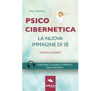 Psicocibernetica. La nuova immagine di sé: Tecnica guidata
