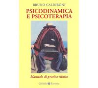 Psicodinamica e Psicoterapia. Manuale di Pratica Clinica