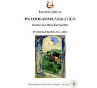 Psicodramma analitico. Incontro con Marie Eve Gardère. Nuova ediz.