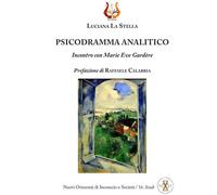 Psicodramma analitico. Incontro con Marie Eve Gardère. Nuova ediz