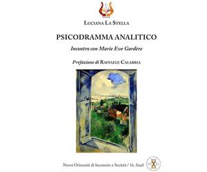 Psicodramma analitico. Incontro con Marie Eve Gardère. Nuova ediz.