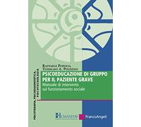 Psicoeducazione di gruppo per il paziente grave. Manuale di intervento sul funzionamento sociale