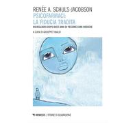 Psicofarmaci. La fiducia tradita. Risvegliarsi dopo dieci anni di pessime ...