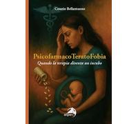 PsicofarmacoTeratoFobia. Quando la terapia diventa un incubo