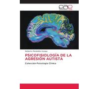 PSICOFISIOLOGÍA DE LA AGRESIÓN AUTISTA: Colección Psicología Clínica