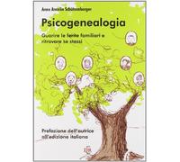 Psicogenealogia. Guarire le ferite familiari e ritrovare se stessi