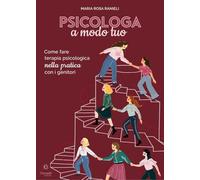 Psicologa a modo tuo. Come fare terapia psicologica nella pratica con i genitori