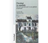 Psicologi in ospedale. Percorsi operativi per la cura globale di persone