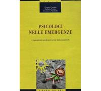 Psicologi nelle emergenze. L'operatività nei diversi tempi della catastrofe