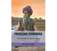 PSICOLOGIA AYURVEDICA: Teoria e pratica per operatori olistici