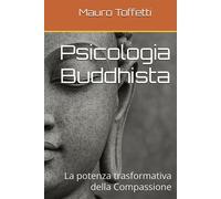 Psicologia Buddhista: La potenza trasformativa della Compassione - Toffett...