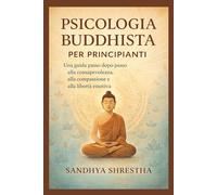 PSICOLOGIA BUDDHISTA PER PRINCIPIANTI