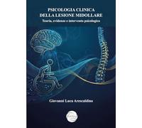 Psicologia clinica della lesione midollare. Teoria, evidenze e intervento psicologico