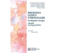 Psicologia clinica e psicoanalisi tra diagnosi e terapia. Attualità in campo proiettivo. Atti del Convegno internazionale (Chieti, 3-4 ottobre 2015)