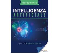 Psicologia Clinica - Intelligenza artificiale di Adriano Spada Chiodo, 2019, Y