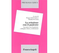 Psicologia clinica. La relazione con il paziente. Incontro con il paziente, colloquio clinico, restituzione (Vol. 2)