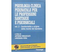 Psicologia clinica perinatale per le professioni sanitarie e psicosociali. Vol. 2: Genitorialità e origini della mente del bambino.