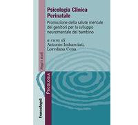 Psicologia clinica perinatale. Promozione della salute mentale dei genitori per lo sviluppo neuromentale del bambino