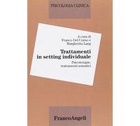 Psicologia clinica. Trattamenti in setting individuale. Psicoterapie, trattamenti somatici (Vol. 4)