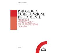 Psicologia come funzione della mente. Paradigmi psicodinmamici per le professioni d'aiuto