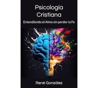Psicología Cristiana: Entendiendo el Alma sin perder la Fe: 4