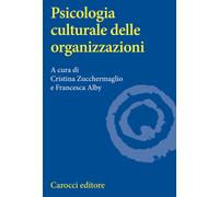 Psicologia culturale delle organizzazioni - Zucchermaglio C. (cur.); Alby ...