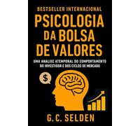 Psicologia da Bolsa de Valores: Uma análise atemporal do comportamento do investidor e dos ciclos de mercado