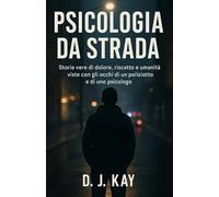 Psicologia da strada: Storie vere, psicologia e crescita personale tra umanità e divisa