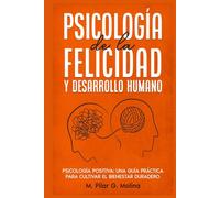 Psicología de la Felicidad y Desarrollo Humano: Psicología Positiva: Una Guía Práctica para Cultivar el Bienestar Duradero.