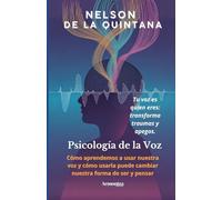 Psicología de la Voz: Cómo aprendemos a usar nuestra voz y cómo usarla puede cambiar nuestra forma de ser y pensar