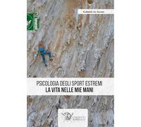 Libri Lo Iacono Gabriele - Psicologia Degli Sport Estremi. La Vita Nelle Mie Man
