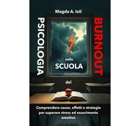 Psicologia del burnout nella scuola: Comprendere cause, effetti e strategie per