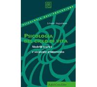 Psicologia del ciclo di vita. Modelli teorici e strategie d'intervento