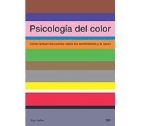 Psicología del color: Cómo actúan los colores sobre los sentimientos y la razón [Lingua spagnola]: Cmo Actan Los Colores Sobre Los Sentimientos Y La Razn