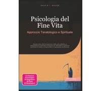 Psicologia del Fine Vita: Approccio Tanatologico e Spirituale