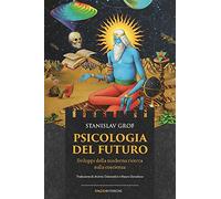 Psicologia del futuro. Sviluppi della moderna ricerca sulla coscienza
