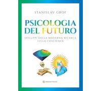 Psicologia del futuro. Sviluppi della moderna ricerca sulla coscienza
